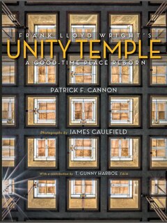 Front cover_Frank Lloyd Wright's Unity Temple: A Good Time Place Reborn