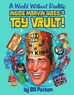 A World Without Reality: Inside Marvin Glass's Toy Vault