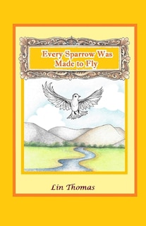 Front cover_Every Sparrow Was Made to Fly