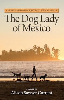 The Dog Lady of Mexico: A Heartwarming Journey Into Animal Rescue