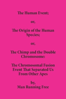 Front cover_The Human Event; or, The Origin of the Human Species; or, The Chimp and the Double Chromosome