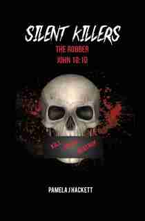 Silent Killers: The Robber John 10:10 by Pamela J Hackett