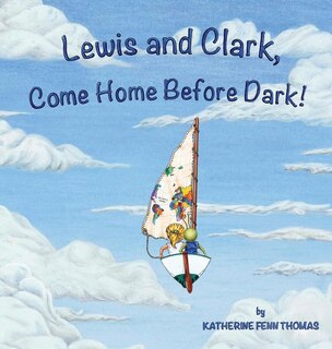 Front cover_Lewis and Clark, Come Home Before Dark!