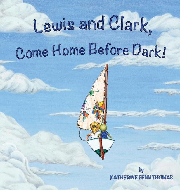 Front cover_Lewis and Clark, Come Home Before Dark!