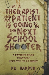 Front cover_I'm a Therapist, and My Patient is Going to be the Next School Shooter