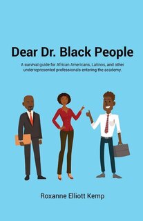 Dear Dr. Black People: A survival guide for African Americans, Latinos, and other underrepresented professionals entering the academy. image number 0