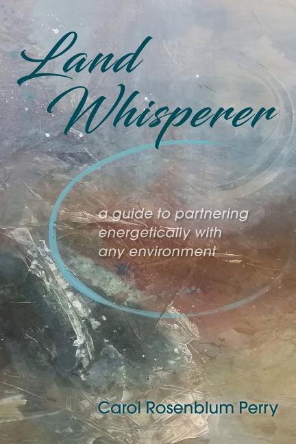 Land Whisperer: A Guide to Partnering Energetically with Any Environment image number 0