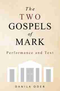 The Two Gospels Of Mark: Performance And Text by Danila Oder