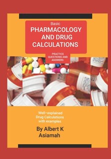 Basic Pharmacology and Drug Calculations [Practice Questions and Answers]