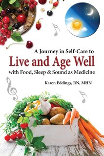 Couverture_A Journey in Self-Care to Live and Age Well with Food, Sleep & Sound as Medicine