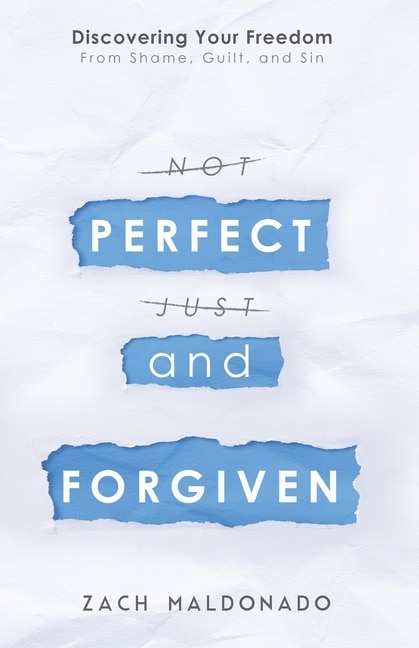 Perfect And Forgiven: Discovering Your Freedom From Shame, Guilt, And Sin