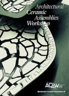 Couverture_Architectural Ceramic Assemblies Workshop: Bioclimatic Ceramic Assemblies III