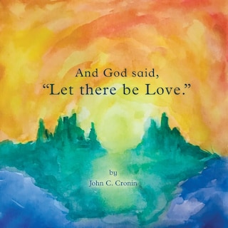 Front cover_And God Said, Let There Be Love.