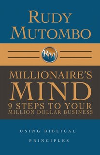 Millionaire's Mind 9 Steps to Your Million Dollar Business