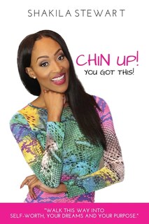 Couverture_CHIN UP! YOU GOT THIS! Walk This Way into Self-Worth, Your Dreams and Your Purpose.