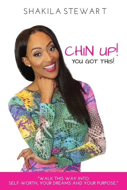 Couverture_CHIN UP! YOU GOT THIS! Walk This Way into Self-Worth, Your Dreams and Your Purpose.