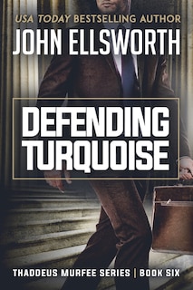 Defending Turquoise: Thaddeus Murfee Legal Thriller Series Book Six