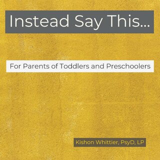 Front cover_Instead Say This...For Parents of Toddlers and Preschoolers