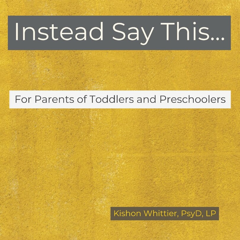 Front cover_Instead Say This...For Parents of Toddlers and Preschoolers