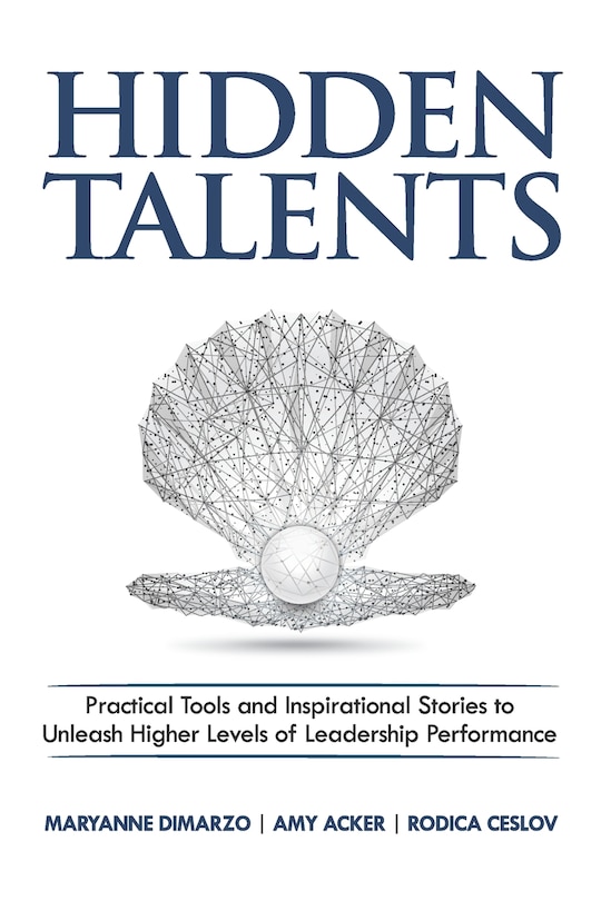 Hidden Talents: Practical Tools and Inspirational Stories to Unleash Higher Levels of Leadership Performance