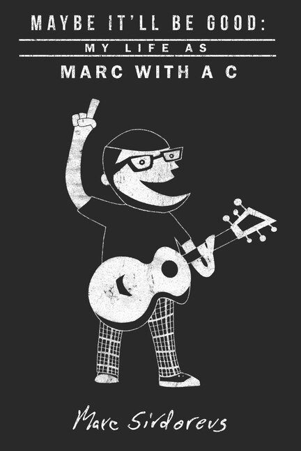 Maybe It'll Be Good: My Life As Marc With a C image number 0