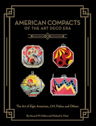 American Compacts Of The Art Deco Era: The Art Of Elgin American, J.m. Fisher, And Others