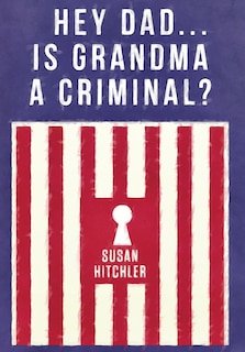 Front cover_Hey Dad... Is Grandma a Criminal?