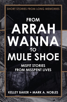 From Arrah Wanna To Mule Shoe: Misfit Stories From Misspent Lives