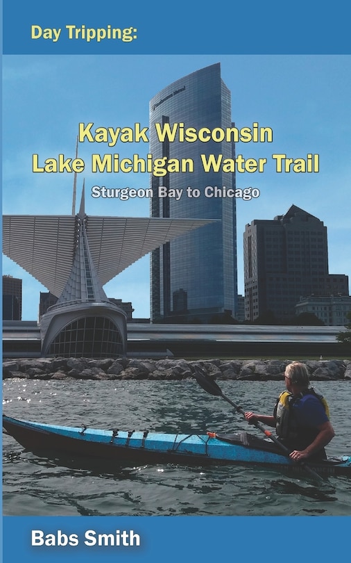 Couverture_Day Tripping Kayak Wisconsin Lake Michigan Water Trail Sturgeon Bay to Chicago