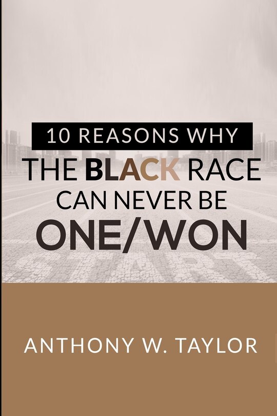 Front cover_10 Reasons Why the Black Race Can Never Be One/Won