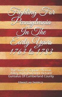 Front cover_Fighting For Pennsylvania In The Early Years 1763 to 1783