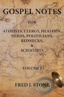Gospel Notes: For Atheists, Clergy, Heathen, Nerds, Politicians, Rednecks, & Scientists image number 0