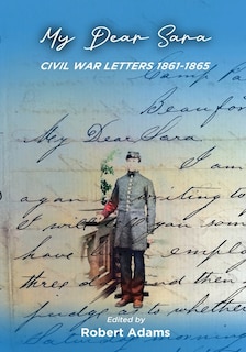 Front cover_My Dear Sara Civil War Letters 1861-1865