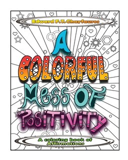 Front cover_A Colorful Mess of Positivity
