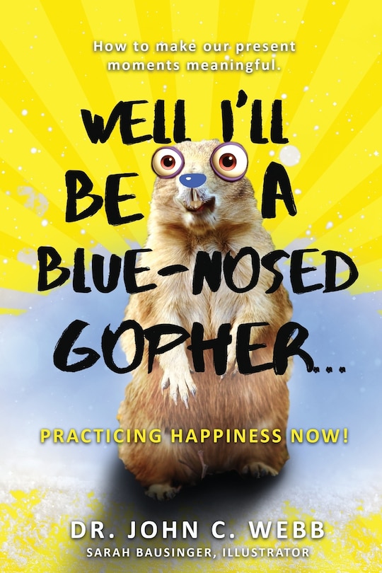Couverture_Well I'll Be A Blue-nosed Gopher...practicing Happiness Now!
