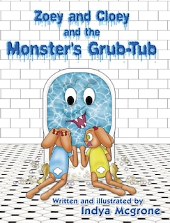 Couverture_Zoey and Cloey and the Monster's Grub - Tub