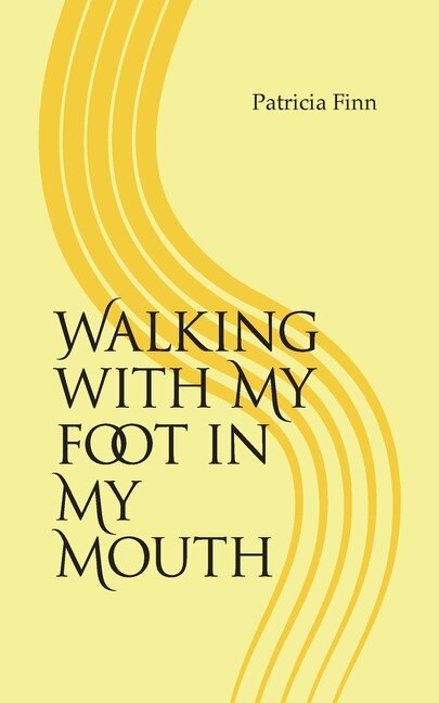 Front cover_Walking With My Foot in My Mouth