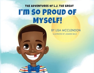 The Adventures of L.J. the Great: I'm So Proud of Myself