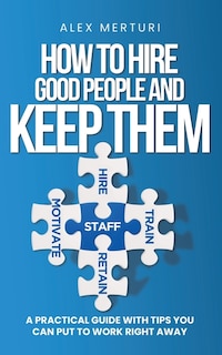 Front cover_How to Hire Good People and Keep Them