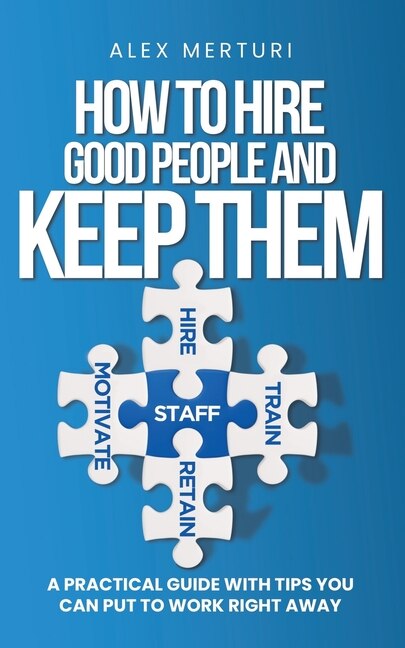 Front cover_How to Hire Good People and Keep Them