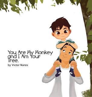 Front cover_You Are My Monkey and I Am Your Tree
