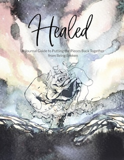 Couverture_Healed A Journal Guide to Putting the Pieces Back Together from being broken