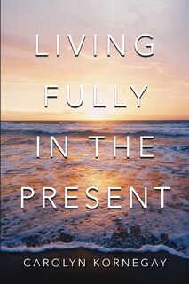Front cover_Living Fully In The Present