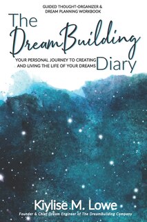 The DreamBuilding Diary: Your personal journey to creating and living the life of your dreams