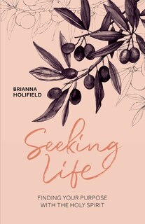 Front cover_Seeking Life - Finding your purpose with the Holy Spirit