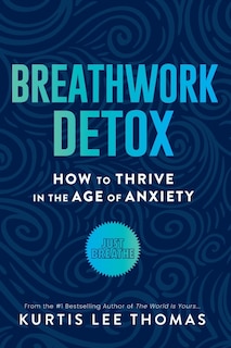 Breathwork Detox: How to Thrive in the Age of Anxiety