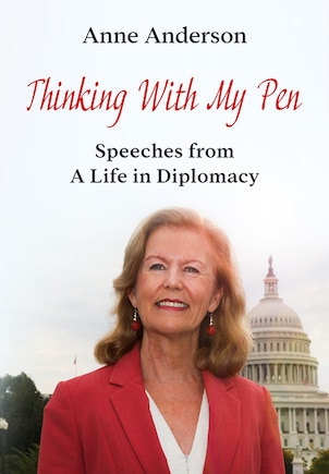 Thinking With My Pen: Speeches From A Life In Diplomacy