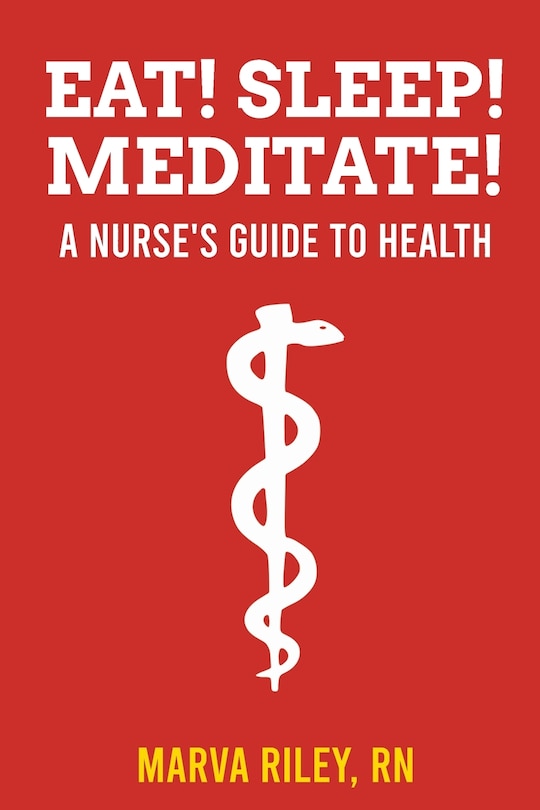 Front cover_Eat! Sleep! Meditate! A Nurse's Guide to Health
