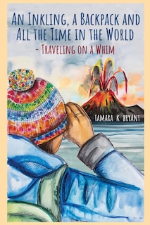 Couverture_An Inkling, A Backpack, and All the Time in the World.... Traveling on a Whim