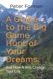 Front cover_A Guide to the Big Game Hunt of Your Dreams,